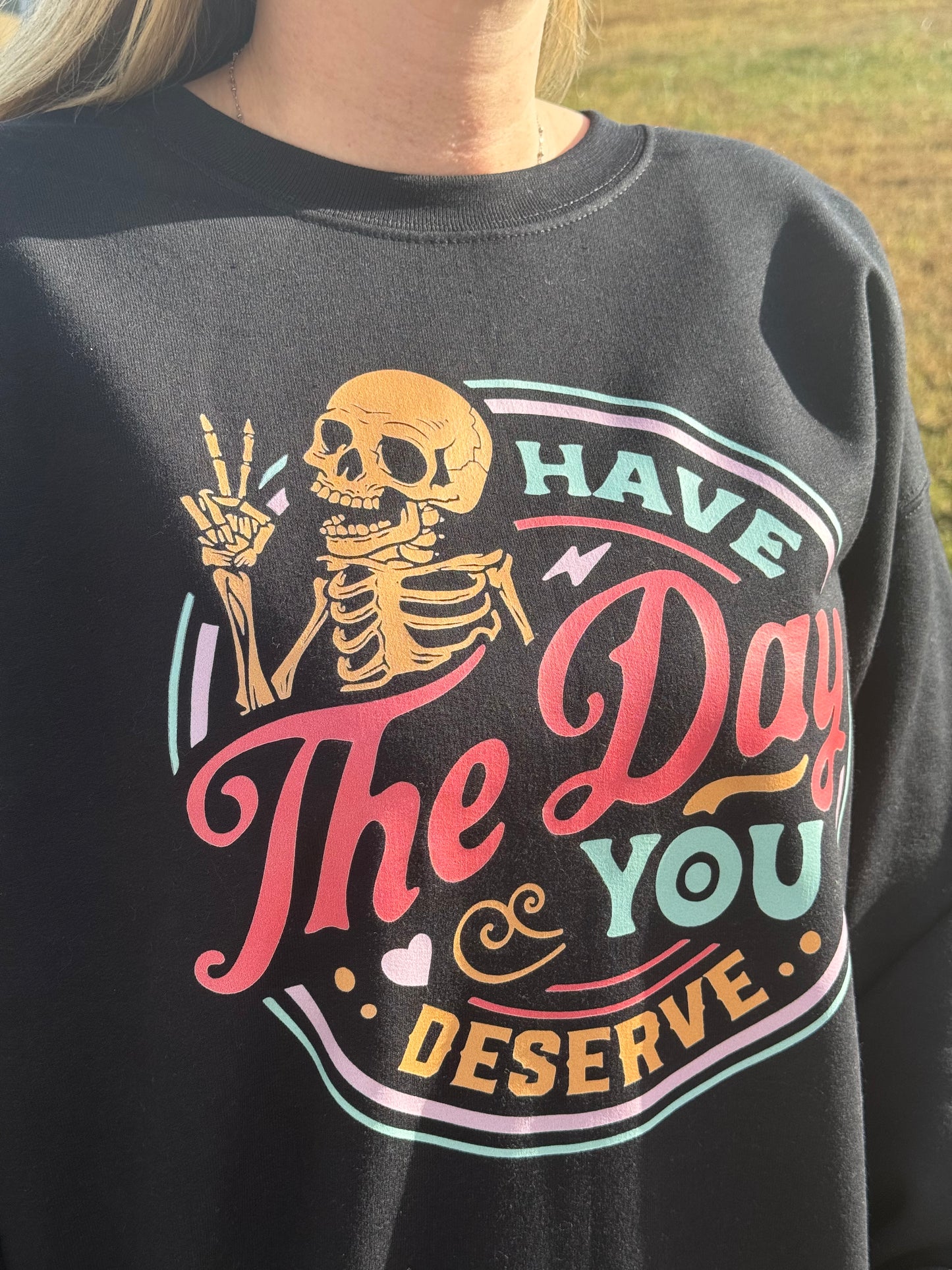 Day You Deserve Sweatshirt