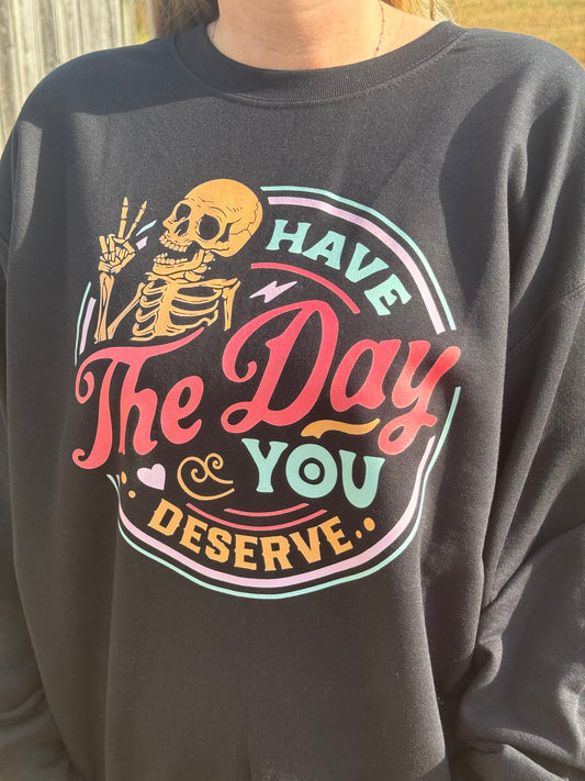 Day You Deserve Sweatshirt
